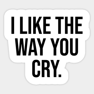 I like the way you Cry Weird Quotes Trending Sticker